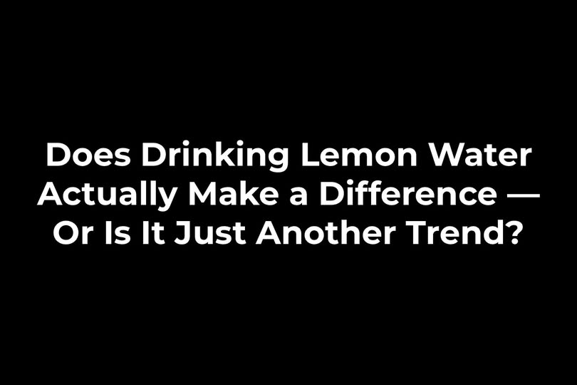 10 Reasons to Start Drinking Water With Lemon Every Morning