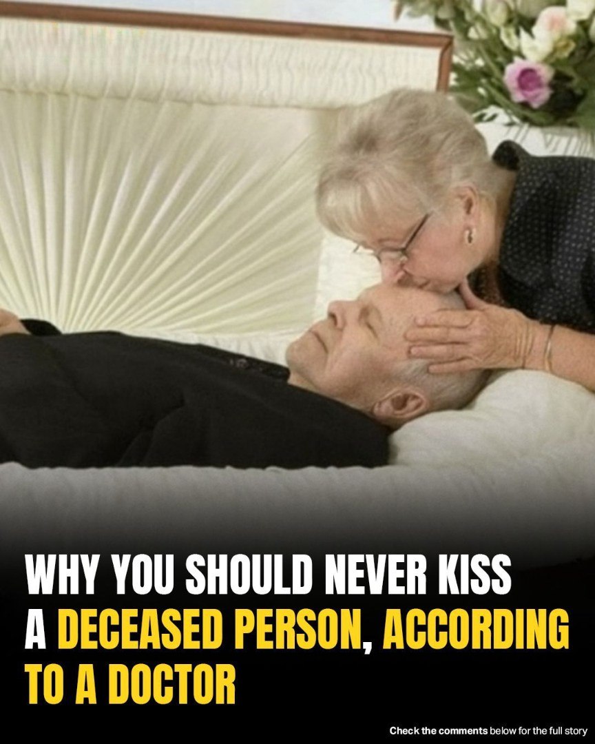 WHY YOU SHOULD NEVER KISS A DECEASED PERSON, ACCORDING TO A DOCTOR
