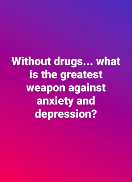 What is the greatest weapon against anxiety and depression?