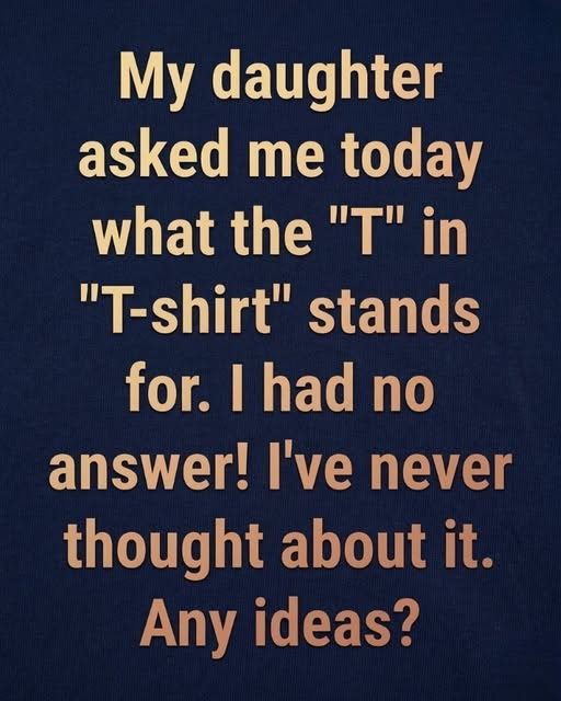 What does the letter "T" in "T-shirt" stand for?