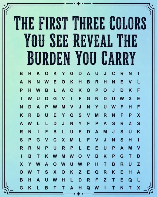 THE FIRST THREE COLORS YOU SEE REVEAL THE BURDEN YOU CARRY...Learn More