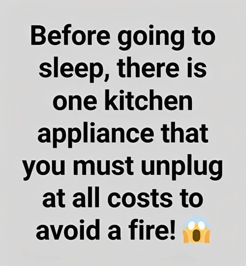 Before going to sleep, there is one kitchen appliance that you must unplug at all costs to avoid a fire!