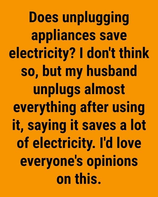 Does unplugging appliances save electricity?