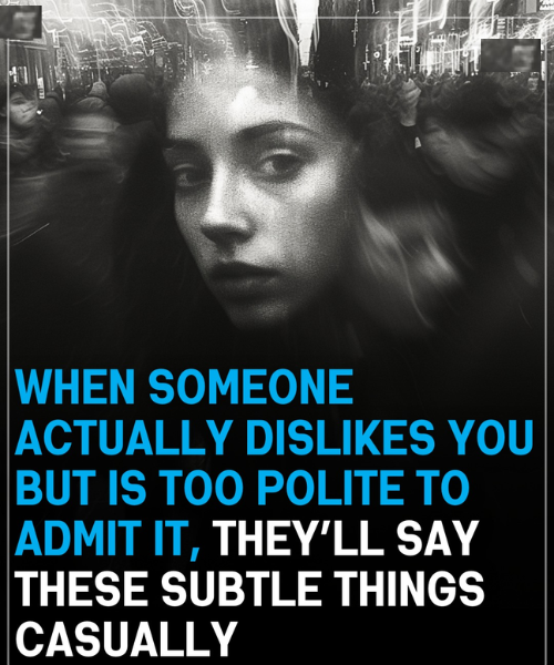 WHEN SOMEONE ACTUALLY DISLIKES YOU BUT IS TOO POLITE TO ADMIT IT,...
