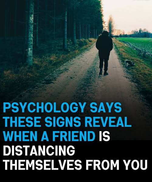 Psychology says these signs reveal when a friend is distancing themselves from you