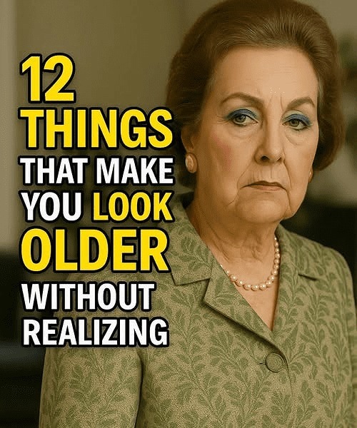 12 THINGS THAT MAKE YOU LOOK OLDER WITHOUT REALIZING