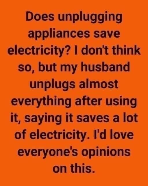 Does unplugging appliances save electricity?