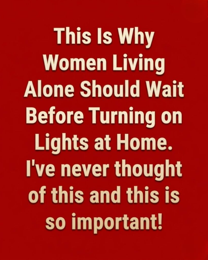 This Is Why Women Living Alone Should Wait Before Turning on Lights at Home.