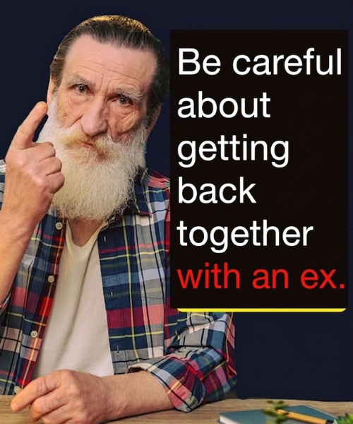 Be careful about getting back together with an ex...