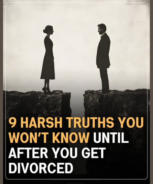 9 HARSH TRUTHS YOU WON'T KNOW UNTIL AFTER YOU GET DIVORCED