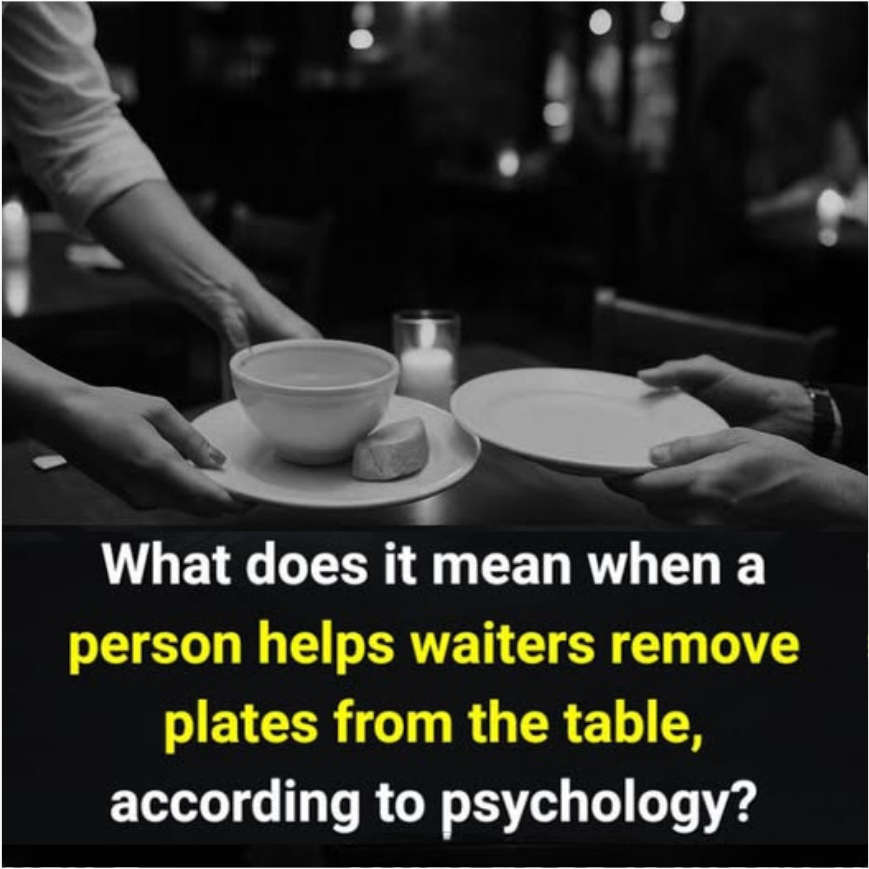 What does it mean when a person helps waiters remove plates from the table, according to psychology?