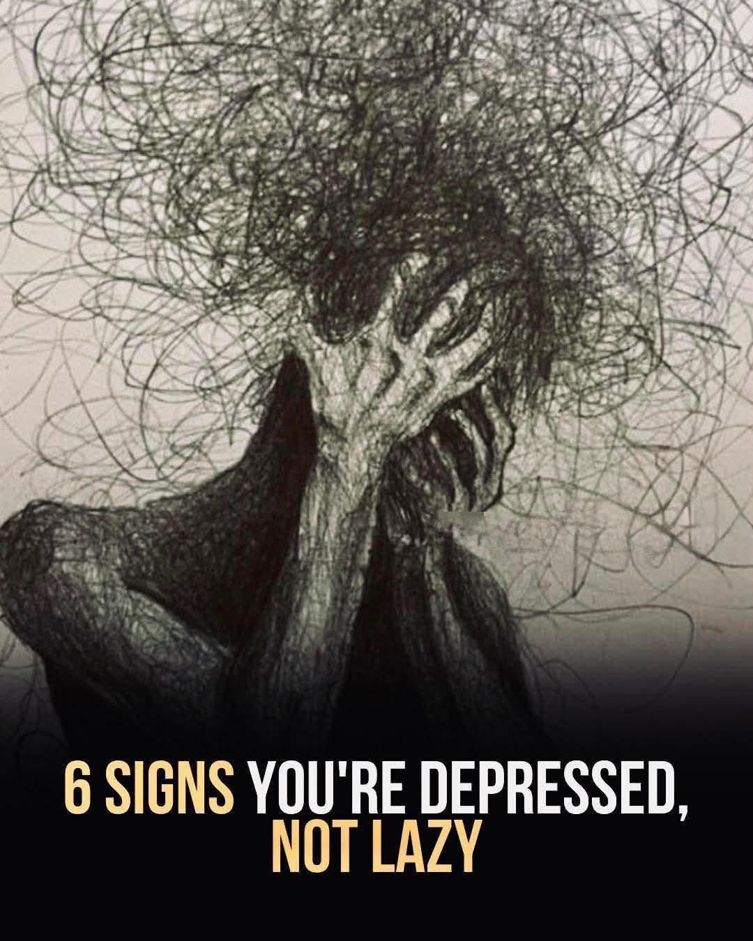 6 SIGNS YOU'RE DEPRESSED, NOT LAZY...