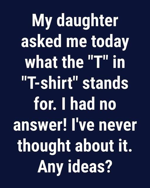What does the letter "T" in "T-shirt" stand for?