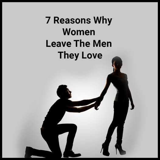 7 Reasons Why Women Leave The Men They Love