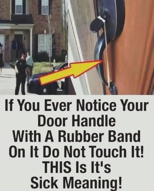If You Ever Notice Your Door Handle With A Rubber Band On It Do Not Touch It!