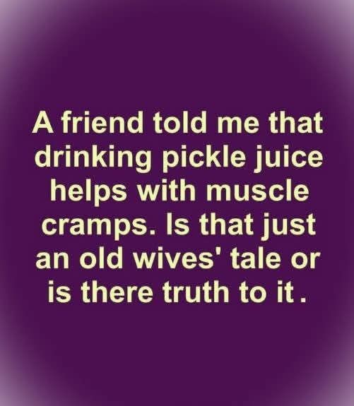 A friend told me that drinking pickle juice helps with muscle cramps...