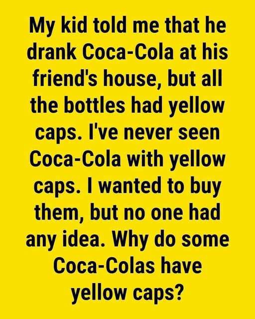 Have You Ever Noticed Coca-Cola Bottles With Yellow Caps? Here's Why
