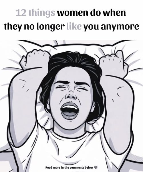 12 things women do when they no longer like you anymore