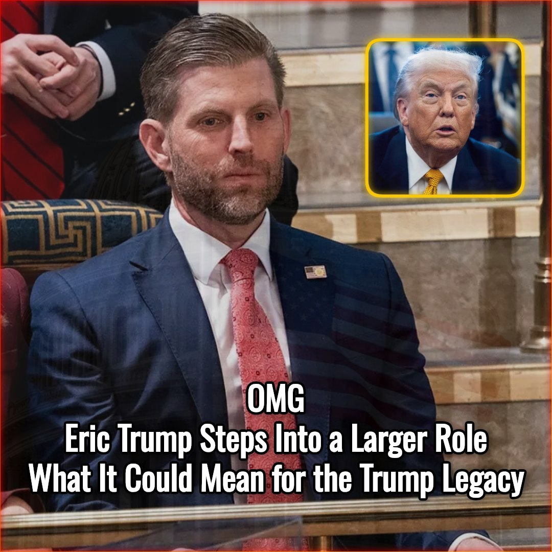 Omg Eric Trump Steps Into a Larger Role — What It Could Mean for the Trump Legacy