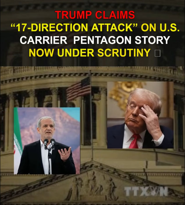BREAKING: Trump’s “17-Direction Attack” Claim on U.S. Carrier Sparks Questions and Global Debate