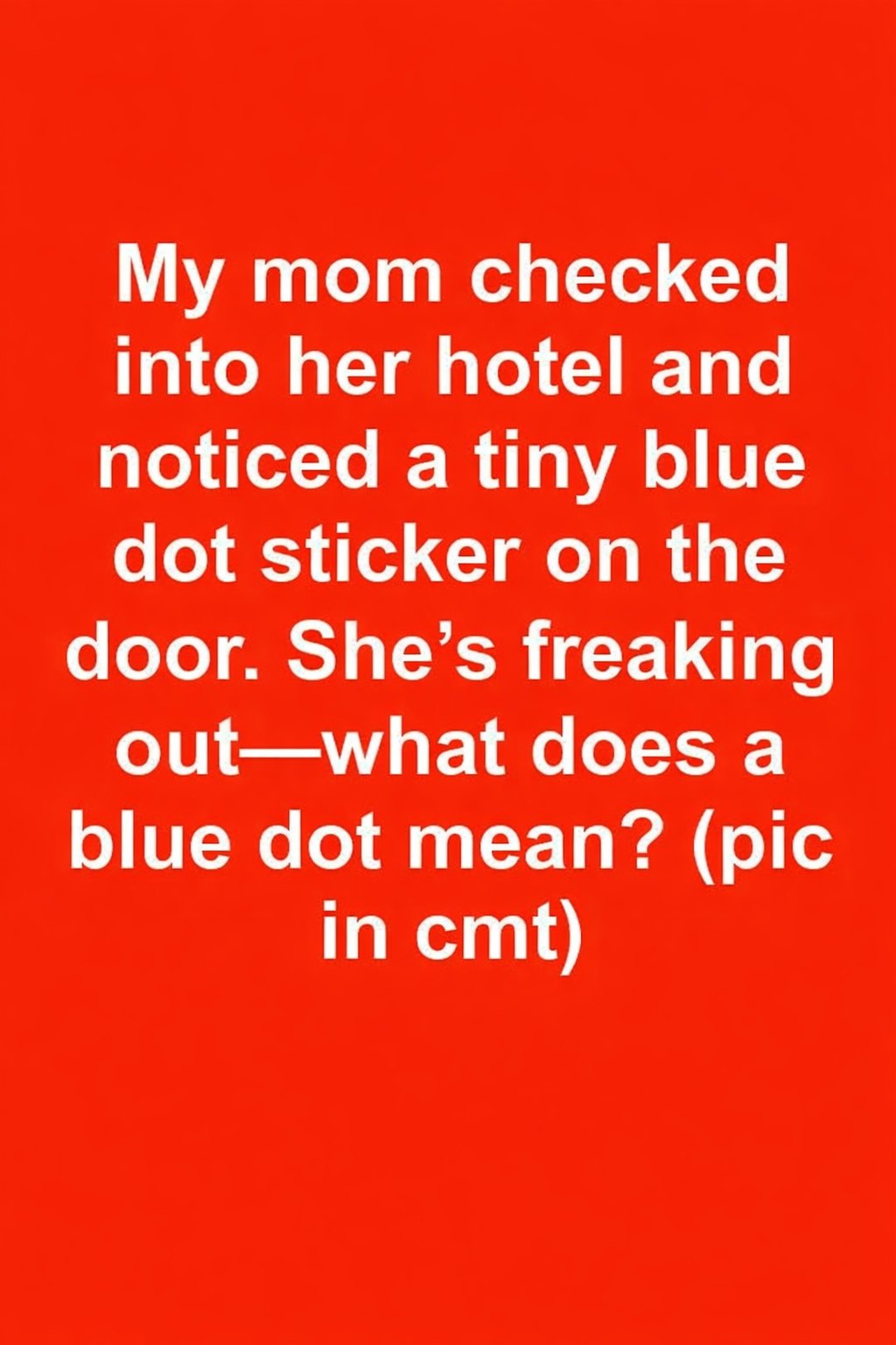My mom checked into her hotel and noticed a tiny blue dot sticker on the door. She’s freaking out—what does a blue dot mean?