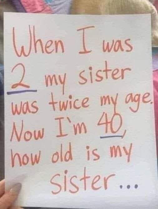 How old is my sister?
