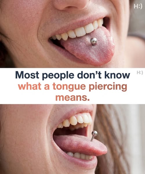 Most people don’t know what a tongues piercing means.