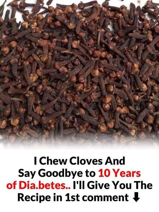 I Chew Cloves And Say Goodbye to 10 Years of Diabetes.. - Dailyrecipespot