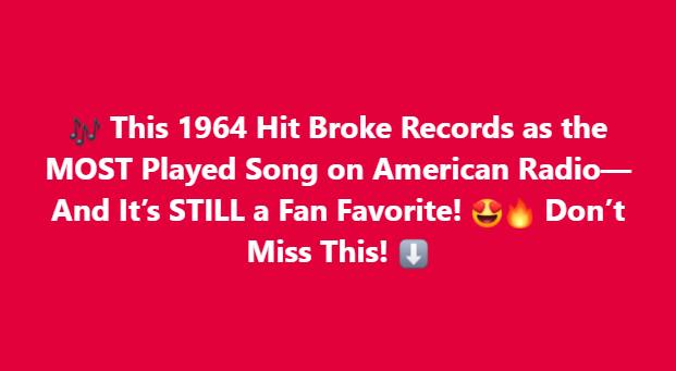 In 1964, This Classic Hit Was Most Played Song Across American Radio Broadcast And Still Everyone Loves It