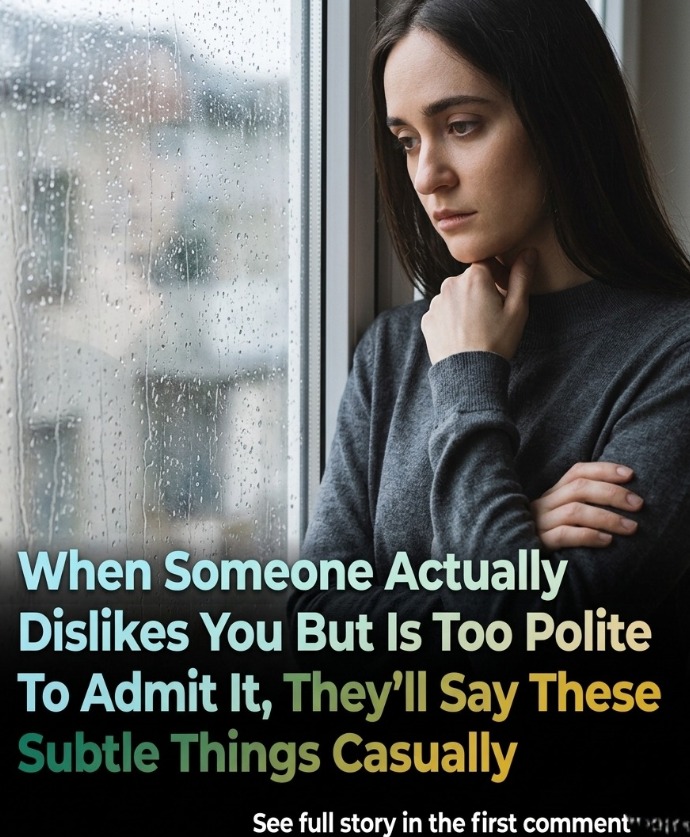 10 Subtle Signs Someone May Not Like You (Even If They Don’t Say It Out Loud): Changes in Eye Contact, Short or Delayed Replies, Avoiding Plans, Limited Emotional Engagement, Minimal Effort in Conversation, Closed Body Language, Lack of Curiosity About You, Frequent Distractions, Forced Politeness, and Inconsistent Communication—Highlighting How Behavior Often Communicates More Than Words, While Still Leaving Room for Misinterpretation and Context