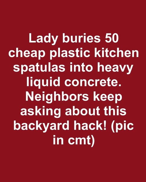 Lady buries 50 cheap plastic kitchen spatulas into heavy liquid concrete. Neighbors keep asking about this backyard hack!