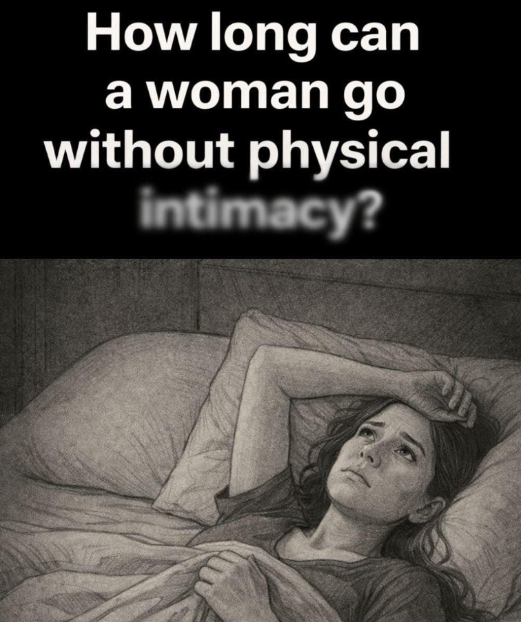 How Long Can a Woman Truly Go Without Physical Intimacy?