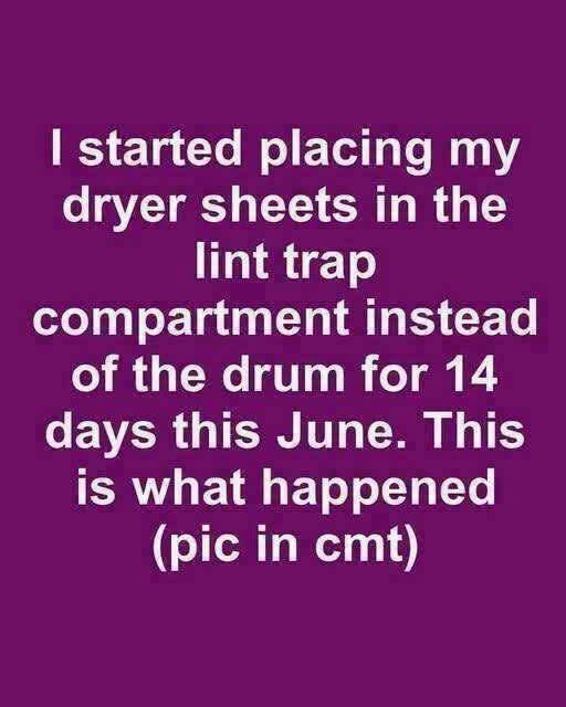 I started placing my dryer sheets in the lint trap compartment instead of the drum for 14 days this June. This is what happened