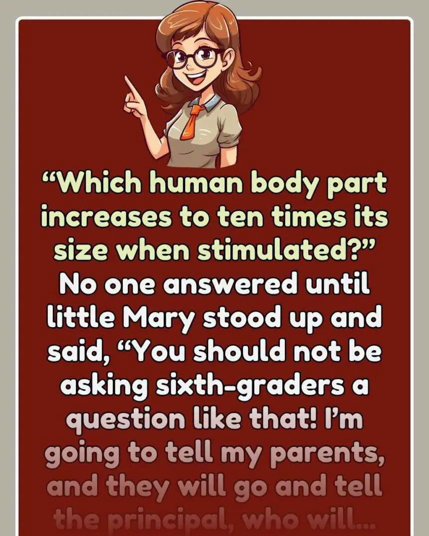 The teacher asked, Which body part increases to 10 times its size when stimulated