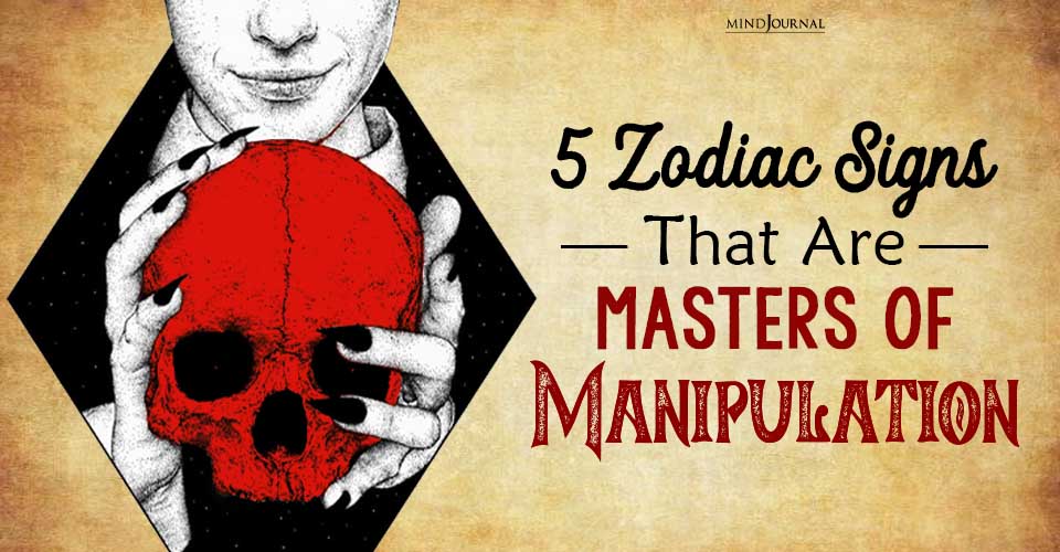 These 5 Zodiac Signs Are the Ultimate Manipulators!
