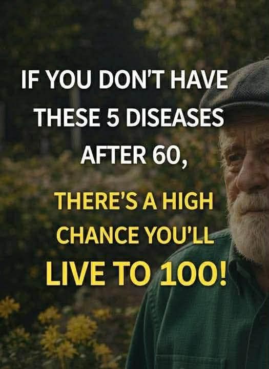 Good News: If You Don't Have These 5 Diseases Until 60, You Can Live Up to 100!