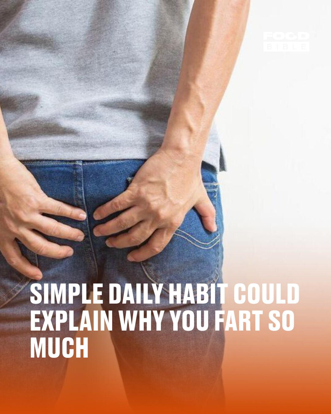 Simple daily habit could explain why you fart so much