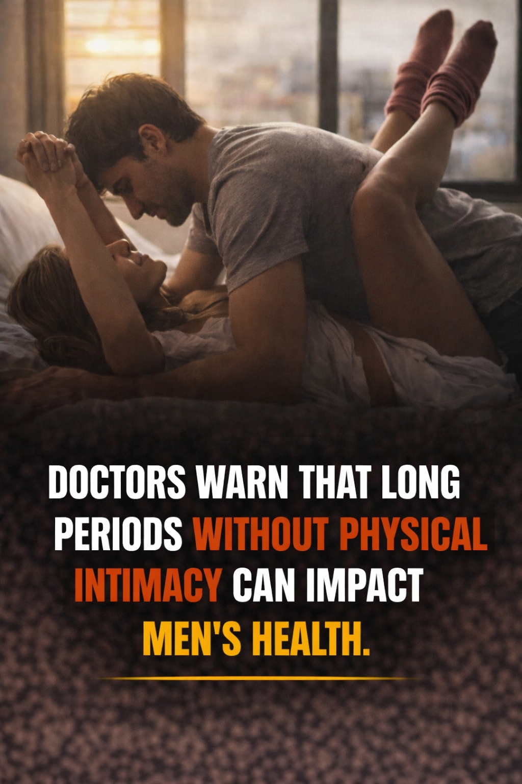 Doctors Warn That Long Periods Without Physical Intimacy Can Impact Men's Health