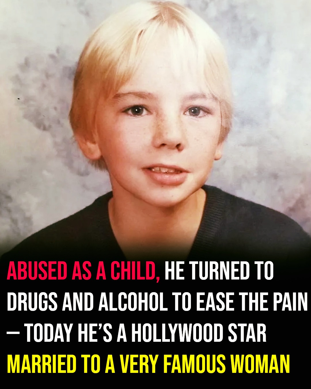 Abused as a child, he turned to drugs and alcohol to ease the pain - today he's a Hollywood star married to a very famous woman