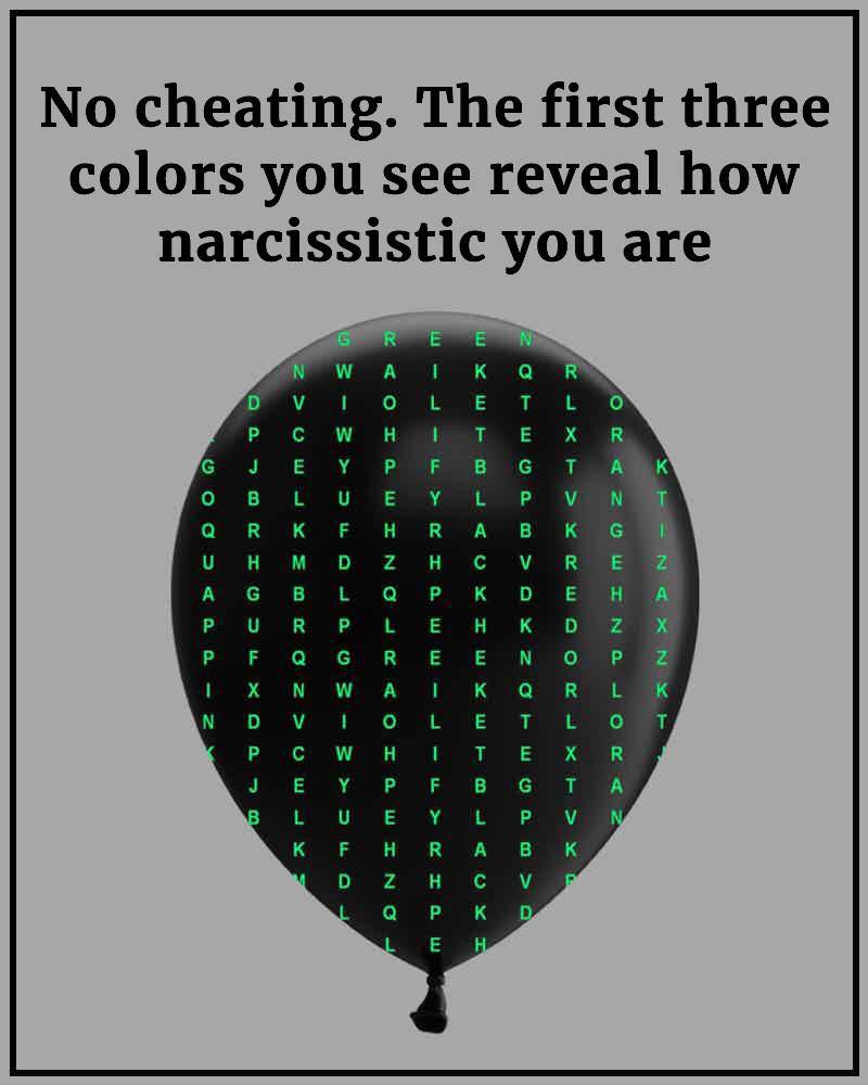 No cheating. The first three colors you see reveal how narcissistic you are 🎈🔍
