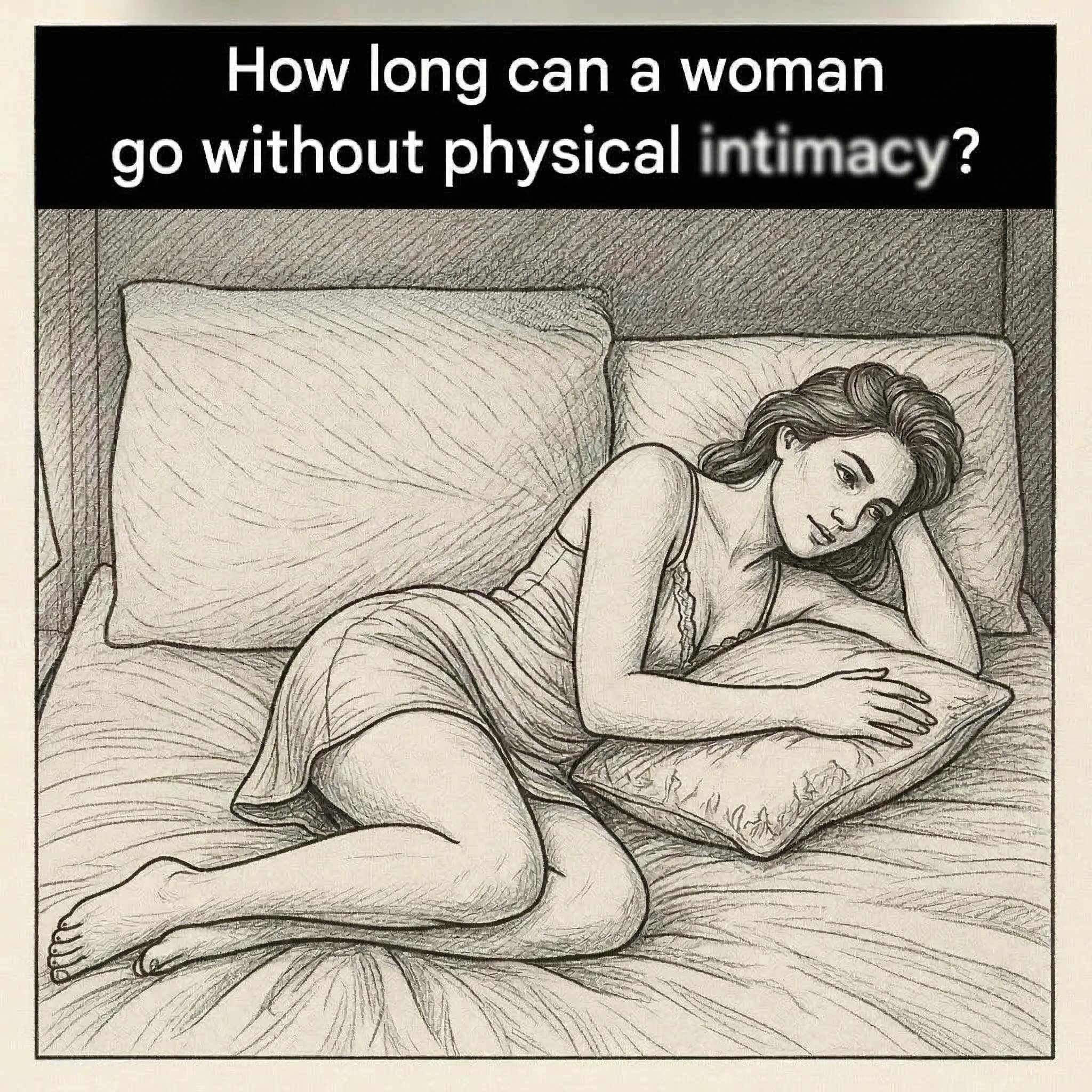 How long can a woman live without physical inti.macy?