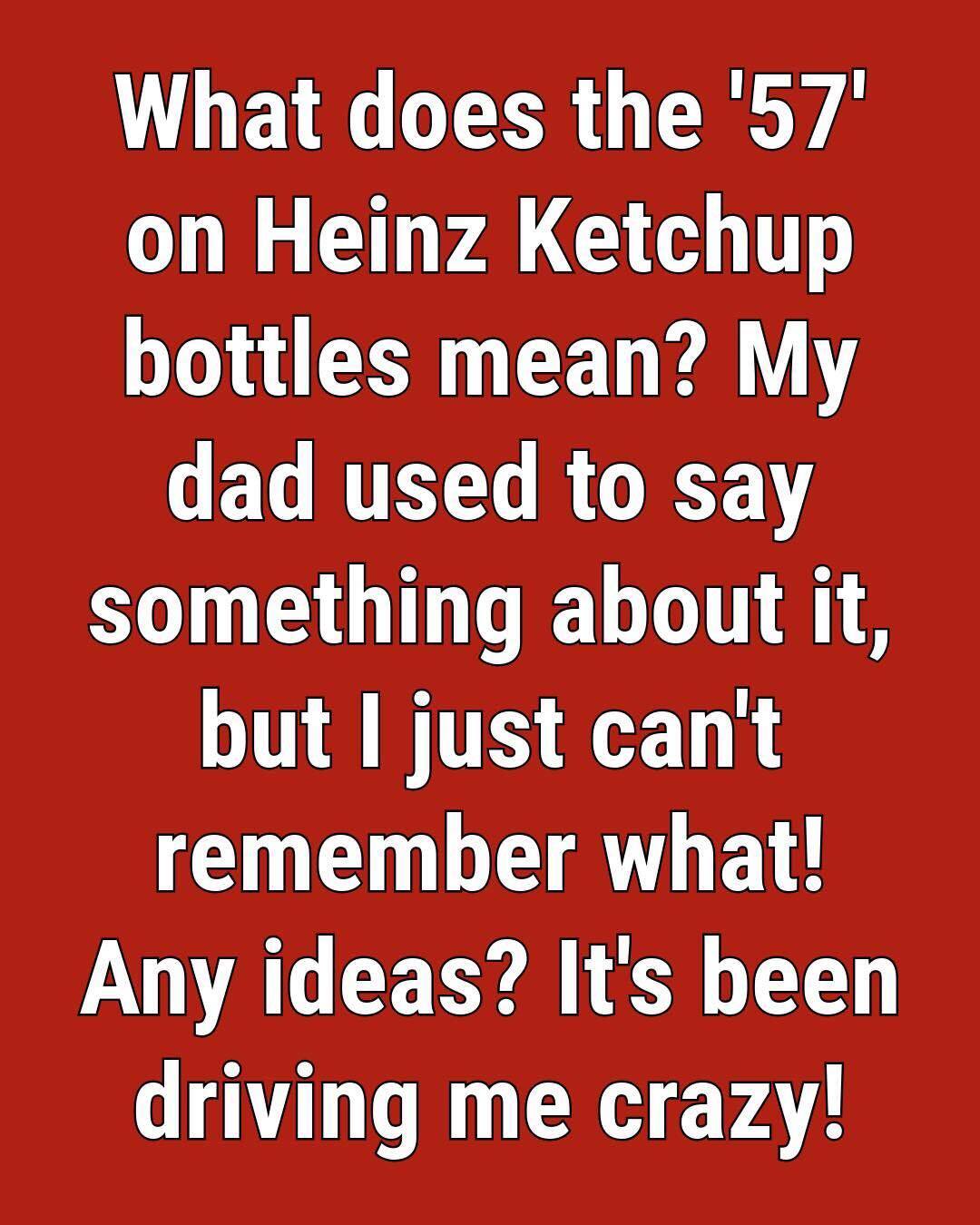 The Reason for the “57” on Heinz Ketchup Bottle