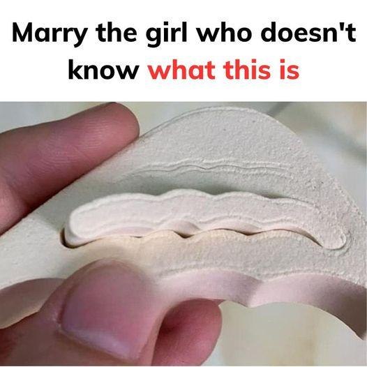 Marry the girl who doesnt know what this is!