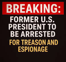 Former U.S. President to Be Arrested for Treason and Espionage