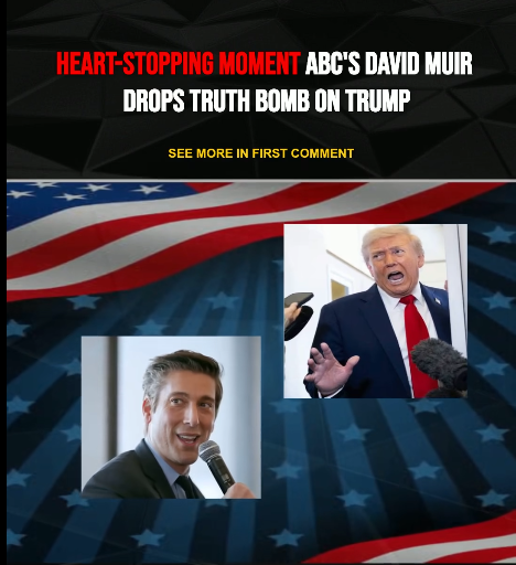 Heart-stopping moment ABC’s David Muir drops TRUTH bomb on Trump—what he just revealed will leave you SHAKEN.