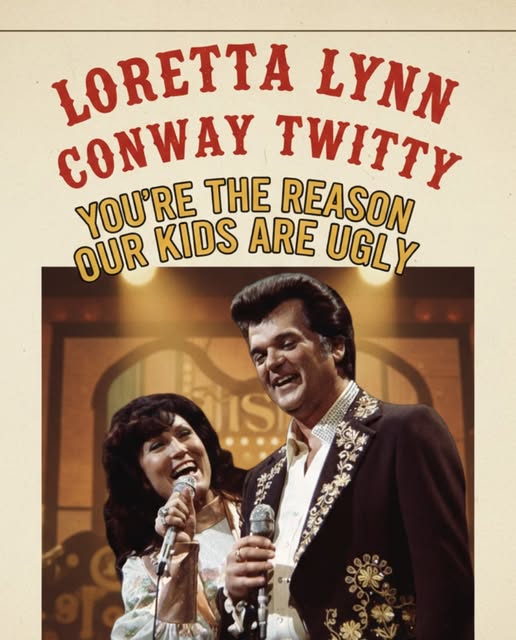 You’re the Reason Our Kids are Ugly – Lorretta Lynn & Conway Twitty