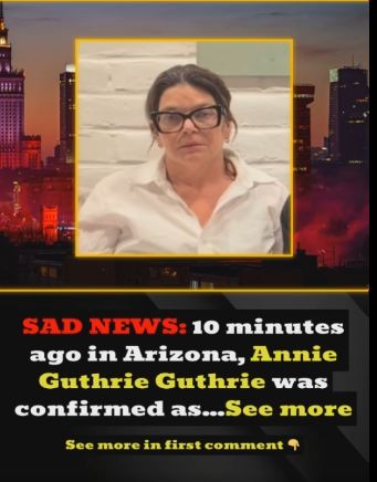 Sad News Annie Guthrie Guthrie was verified ten minutes ago in Arizona as…