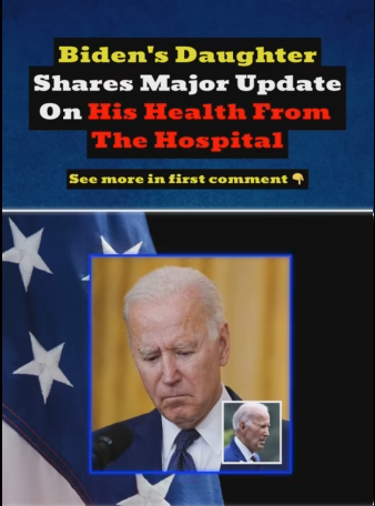 Biden's Daughter Shares Major Update On His Health From The Hospital