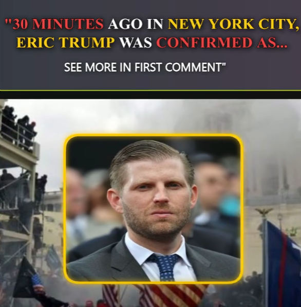 30 Minutes ago in New York City,Eric Trump was confirmed as…See more👇