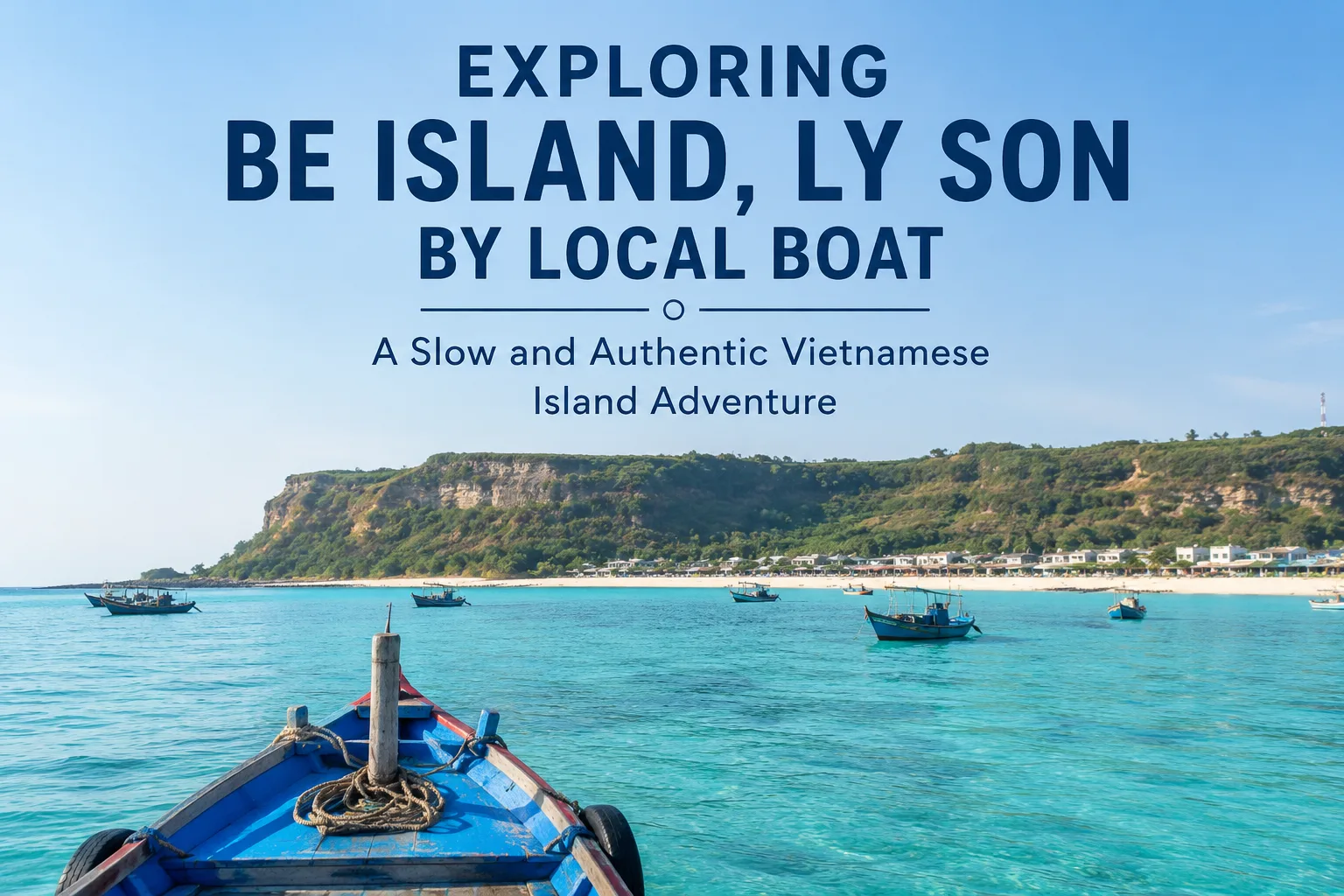 Exploring Be Island, Ly Son by Local Boat: A Slow and Authentic Vietnamese Island Adventure - Briefix.net